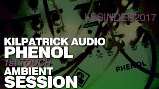 Kilpatrick Audio PHENOL  AMBIENT SESSION  FIRST TOUCH [upl. by Enileuqcaj]