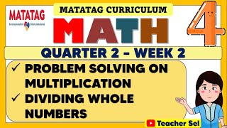 MATH 4 QUARTER 2 WEEK 2 MATATAG  PROBLEM SOLVING ON MULTIPLICATION AND DIVIDING WHOLE NUMBERS [upl. by Liuqnoj]