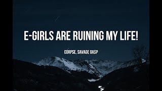 CORPSE  EGIRLS ARE RUINING MY LIFE Clean  Lyrics ft Savage Gap [upl. by Enovad259]