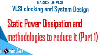 Module6Vid26Static Power Dissipation and methodologies to reduce it Part 1 [upl. by Adis]