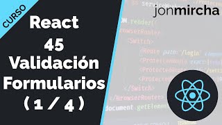 Curso React 45 Validación Formularios Definición de componentes y lógica  1  4   jonmircha [upl. by Wilhelmina]