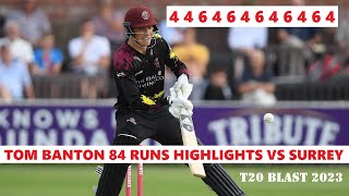 Tom Banton Smashing 84 Runs Highlights for Somerset vs Surrey in T20 Blast 2023 7 Fours 5 Sixes [upl. by Poree662]