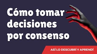 Pasos para liderar un consenso  Como tomar decisiones entre todos los del equipo [upl. by Ducan]