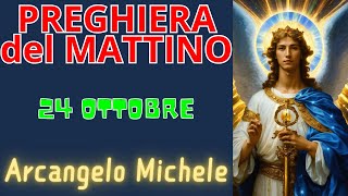 Preghiera del Mattino  Preghiera allArcangelo Michele 24 Ottobre [upl. by Einnod]