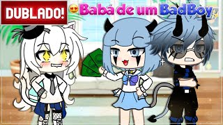 DUBLADO  MAI é BABA de um BAD BOY  GACHA LIFE [upl. by Odrahcir]