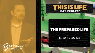 The Prepared Life  Luke 123548 [upl. by Ahsaya303]