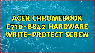 Acer Chromebook C710B842 hardware writeprotect screw [upl. by Edva]