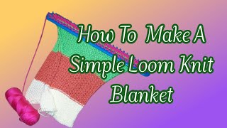 How To Make A Simple Loom Knit Blanket Older Video [upl. by Eceinej]