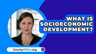 What Is Socioeconomic Development  CountyOfficeorg [upl. by Bathsheba]