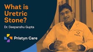 What is Ureteric Stone  Dr Deepanshu Gupta  Pristyn Care [upl. by Dnalrah]