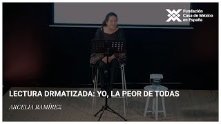 Lectura dramatizada Yo la peor de todas  Arcelia Ramírez [upl. by Malloch33]