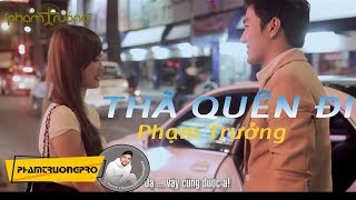 MV HD Thà Quên Đi  Phạm Trưởng [upl. by Novehs811]