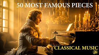 50 Most Famous Pieces of Classical Music that You Should Listen  Mozart  Chopin  Beethoven  Bach [upl. by Ealasaid]