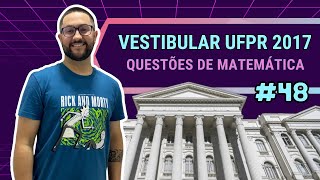 UFPR 2017 Questão 48 de Matemática [upl. by Romney74]