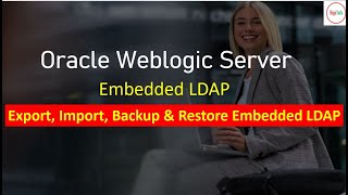 Weblogic Server Import Export Restore Embedded LDAP [upl. by Bhatt]