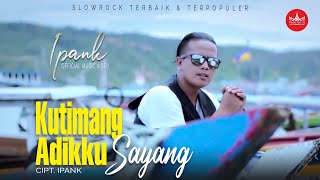 IPANK  Kutimang Adikku Sayang Official Music Video Album Slow Rock [upl. by Lunneta]