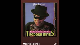 Morire bebiendo Teodoro reyes [upl. by Bohlen]