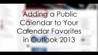 Outlook 2013  Adding a Public Calendar to Your Calendar Favorites [upl. by Notniv150]