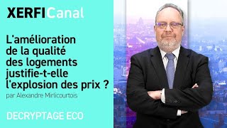 Lamélioration de la qualité des logements justifietelle lexplosion des prix  AMirlicourtois [upl. by Lukash]