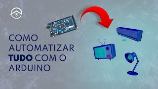 COMO AUTOMATIZAR TUDO COM ARDUINO  O guia definitivo [upl. by Anelet]