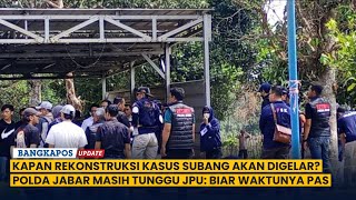 Kapan Rekonstruksi Kasus Subang Akan Digelar Polda Jabar Masih Tunggu JPU Biar Waktunya Pas [upl. by Kostival]