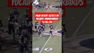 CIF SS FOOTBALL 2024 YUCAIPA THUNDERBIRDS VS PALM DESERT AZTECS 92624 [upl. by Eclud]