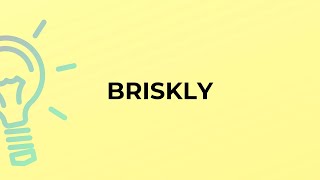 What is the meaning of the word BRISKLY [upl. by Dynah]