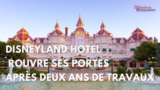 LHôtellerie Restauration  Le Disneyland Hotel rouvre après deux ans de travaux [upl. by Francesca]