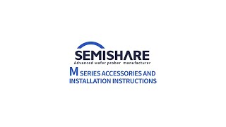 Accessories and Installation Instructions of SEMISHARE M Series Manual Probe Station [upl. by Korten]