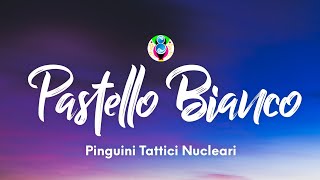 Pinguini Tattici Nucleari  Pastello Bianco TestoLyrics [upl. by Coco407]