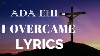 I OVERCAME ADA EHI  I OVERCAME LIVE LYRICS [upl. by Alon]