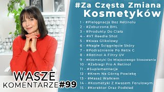 ZBYT CZĘSTA ZMIANA KOSMETYKÓW  WK99 [upl. by Beffrey518]