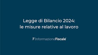 Legge di Bilancio 2024 quali misure relative al lavoro entreranno nella prossima Manovra [upl. by Marika]