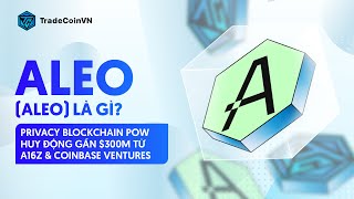 ALEO ALEO LÀ GÌ  PRIVACY BLOCKCHAIN POW HUY ĐỘNG GẦN 300M TỪ A16Z amp COINBASE VENTURES  TCVN [upl. by Servais256]