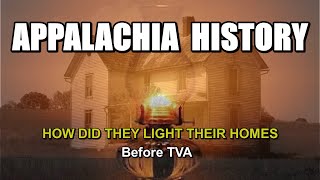 Appalachia History of How did they Light their Homes before TVA brought Electricity [upl. by Yorle]