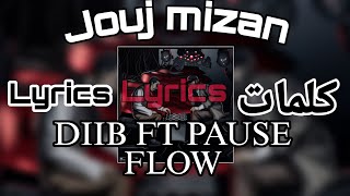 DIIB FT PAUSE FLOW  jouj mizan Lyricsكلمات [upl. by Ettessil]