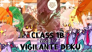 Class 1B Reacts To Vigilante Deku  Class 1A TIKTOKSBNHAAU⚠️FW⚠️ [upl. by Moreen877]