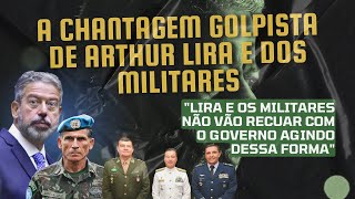 A chantagem golpista de Arthur Lira e dos militares [upl. by Enehpets]