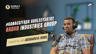 SHEEKADA HADIID INDUSTRIES GROUP  GANACSIYADA GUULEYSTAY  GORAY PODCAST [upl. by Hannahsohs]