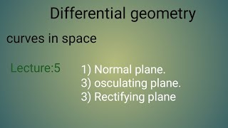 Lecture5 normal planerectifying planeosculating planecurves in spacedifferential geometry [upl. by Khichabia]