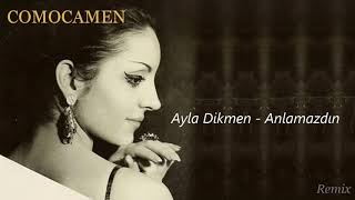 Ayla Dikmen  Anlamazdın COMOCAMEN Remix [upl. by Nyletac504]