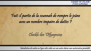 Faitil partie de la sounnah de rompre avec un nombre impaire de dattes   Cheikh ibn Othaymîne [upl. by Jeaz785]