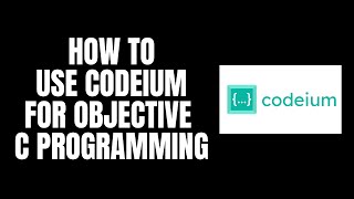 How To Use Codeium For Objective C Programming [upl. by Sophi]