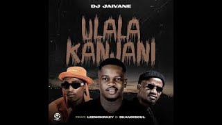 Major Music DJ Jaivane uLala Kanjani ft LeeMckrazy and Skandisoul Audio Visual [upl. by Melva]