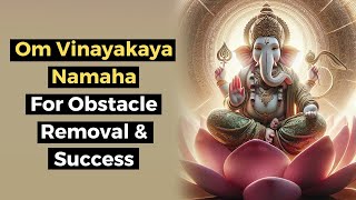 Ganesha’s Blessings Om Vinayakaya Namaha Mantra for Obstacle Removal amp Inviting Success [upl. by Lotsirk]