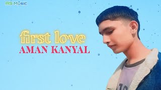 First Love official punjabi song by aman kanyal [upl. by Erine323]