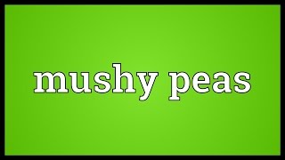 Mushy peas Meaning [upl. by Samaj]