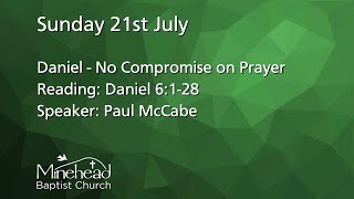 Sunday 21st July  10am  Daniel  No Compromise on Prayer [upl. by Eerrehc]