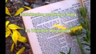 Intelektualne problemy z wiarą  ks Wojciech Węgrzyniak audio [upl. by Edik134]