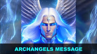 Archangels Message  Angels Message 4 [upl. by Ayatahs]